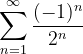\dpi{120} \sum_{n=1}^{\infty }\frac{(-1)^{n}}{2^{n}}